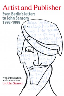 Artist and Publisher: Sven Berlin’s letters to John Sansom 1992-1999
